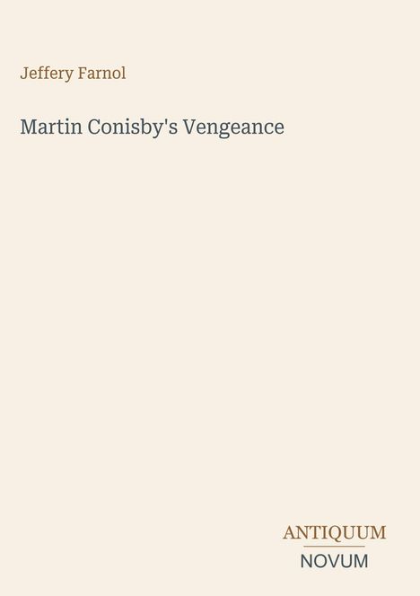 Text: „Jeffery Farnol, Martin Conisby's Vengeance, ANTIQUUM NOVUM.“ Heller Hintergrund, minimalistisches Design.