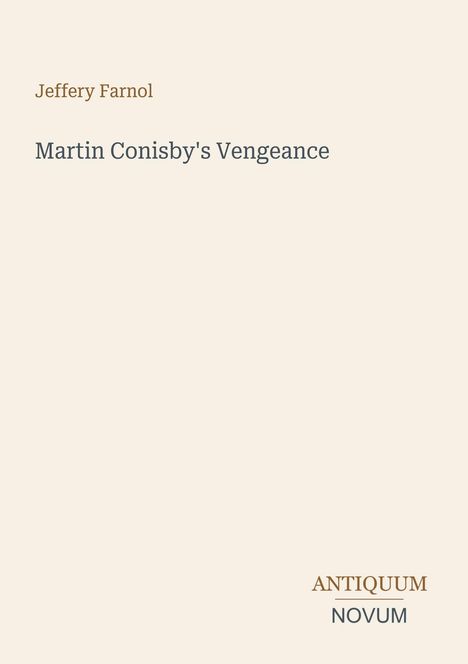 Jeffery Farnol, Martin Conisby's Vengeance. Antiquum Novum unten rechts. Schlichter Hintergrund mit minimalistischer Schrift.