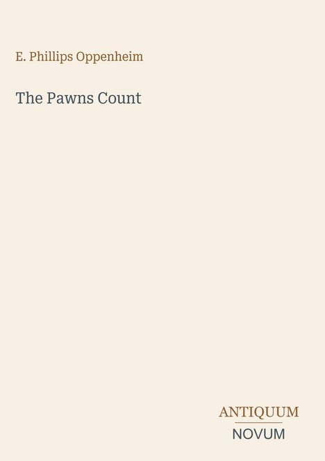 Titel: The Pawns Count. Autor: E. Phillips Oppenheim. Unten rechts "ANTIQUM NOVUM". Beigefarbener Hintergrund.
