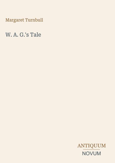 Margaret Turnbull, W. A. G.'s Tale. Rechts unten steht "ANTIQUM NOVUM". Schlichtes, minimalistisches Design.