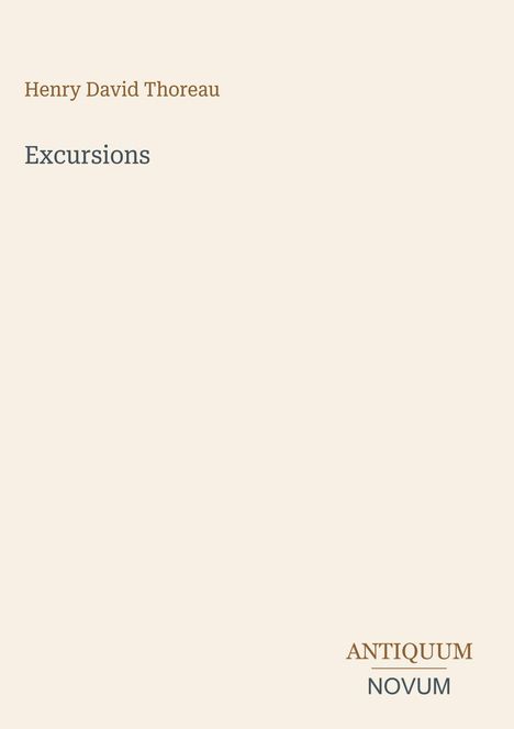 Henry David Thoreau, Excursions. Antiquum Novum. Schlichtes, elfenbeinfarbenes Design.