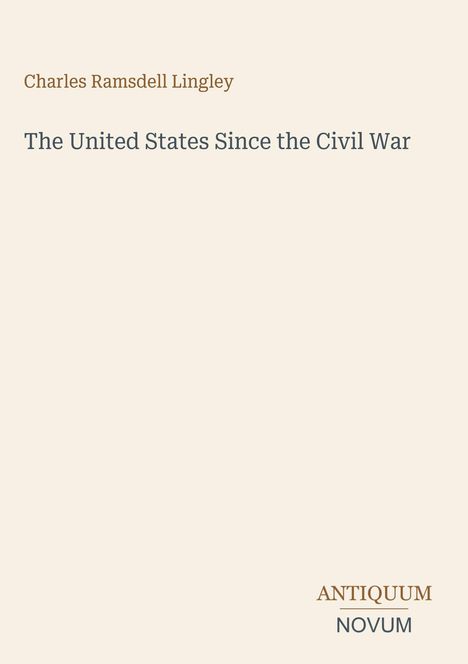 Text: "Charles Ramsdell Lingley", "The United States Since the Civil War", "ANTIQUEUM NOVUM". Minimalist Design.