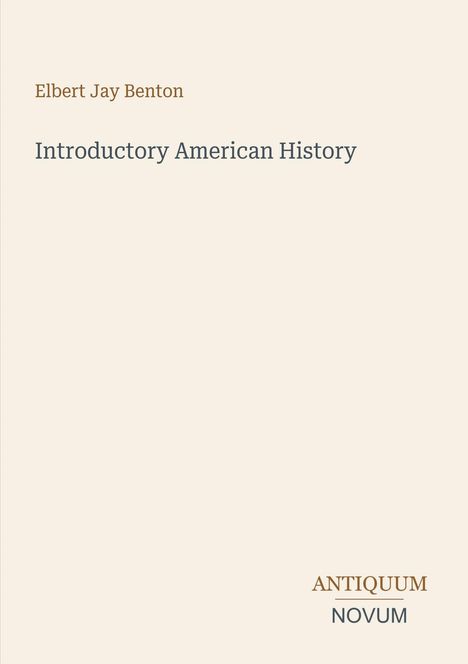 Text oben: "Elbert Jay Benton". Mittig: "Introductory American History". Unten: "ANTIQUM NOVUM". Beige Hintergrund.