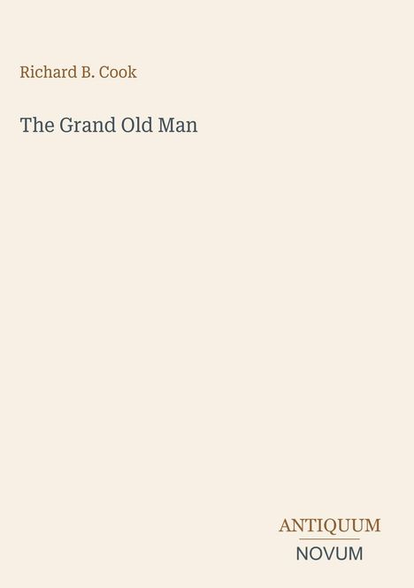 Richard B. Cook und "The Grand Old Man" oben, "ANTIQUM NOVUM" unten. Schlichtes, beiges Design.