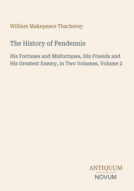 Titel "The History of Pendennis", Autor William Thackeray, unten "ANTIQUM NOVUM". Beige Hintergrund.