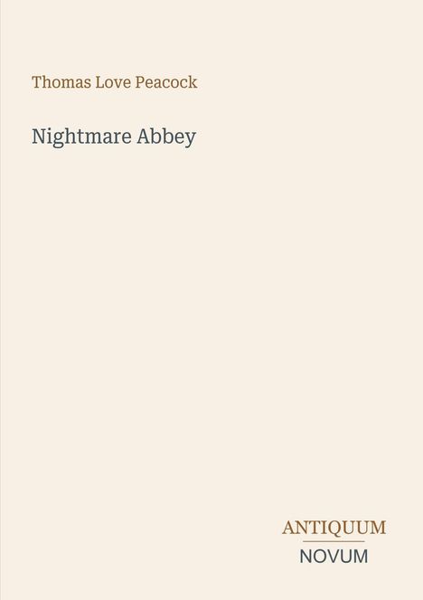 "Thomas Love Peacock" und "Nightmare Abbey", schlichtes Cover mit neutralem Hintergrund, unten rechts "ANTIQUM NOVUM".
