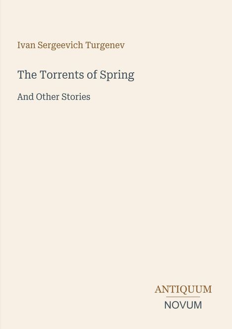 "Ivan Sergeevich Turgenev", Titel "The Torrents of Spring And Other Stories". Unten rechts "ANTIQUM NOVUM".