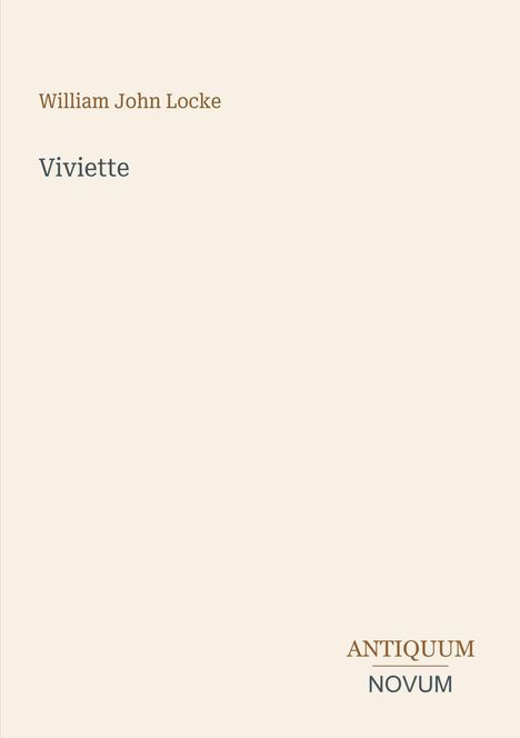 Oben steht "William John Locke", darunter "Viviette", unten rechts "ANTIQUM NOVUM". Heller Hintergrund, minimalistisches Design.
