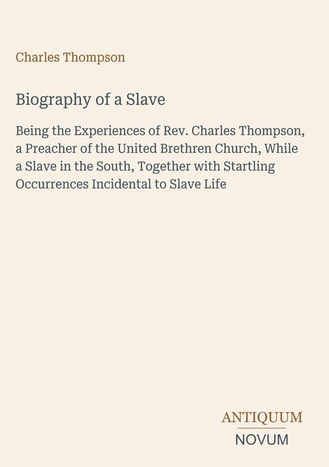 "Biography of a Slave" von Charles Thompson, Erfahrungen eines Predigers und Sklaven im Süden, mit markanten Ereignissen.