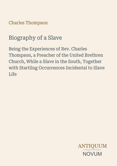 Der Titel lautet "Biography of a Slave". Autor: Charles Thompson. Unten rechts steht "Antiquum Novum". Beigefarbener Hintergrund.