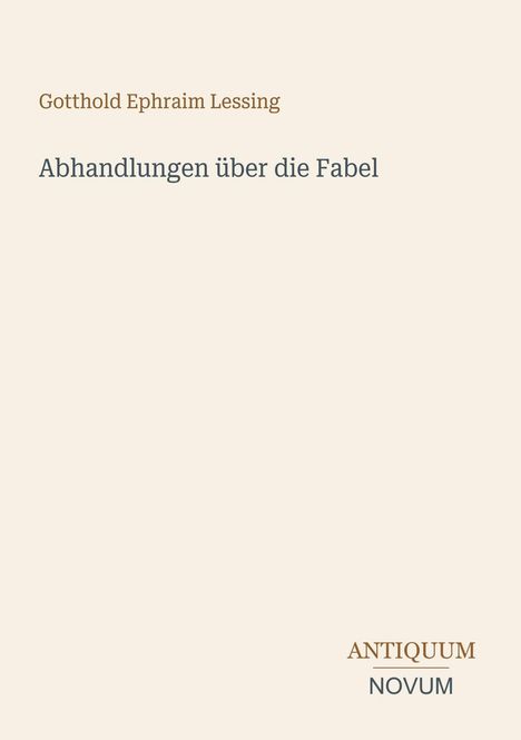 Titel: "Abhandlungen über die Fabel" von Gotthold Ephraim Lessing. Unten rechts: Antiquum Novum. Schlichtes Design.