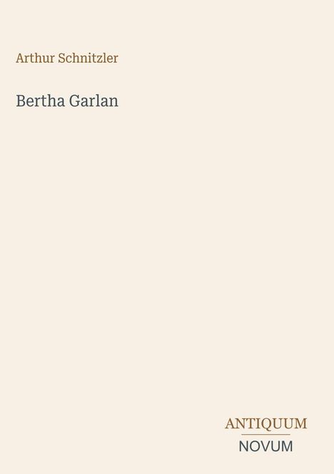 "Arthur Schnitzler, Bertha Garlan, ANTIQUUM NOVUM" in schlichter, eleganter Schrift auf beigem Hintergrund.