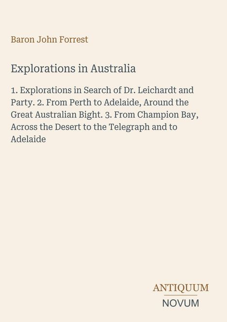 Baron John Forrest: Explorations in Australia, Liste von Erkundungen. Unten rechts ein Logo: ANTIQUUM NOVUM.