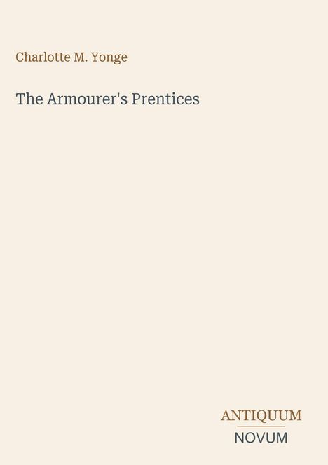 Buchtitel: "The Armourer's Prentices" von Charlotte M. Yonge. Unten rechts: "ANTIQUM NOVUM" in verschiedenen Schriftarten.