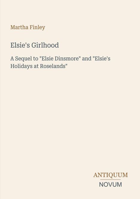 Text: "Elsie's Girlhood" von Martha Finley, Folgeband. Beige Hintergrund, antikes, schlichtes Design.