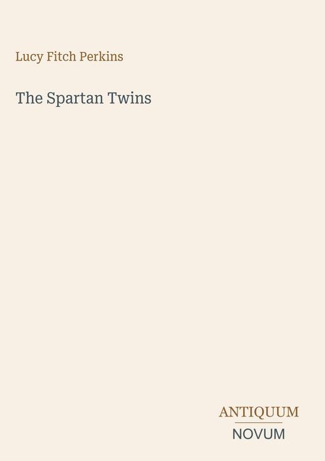 Oben in Braun: "Lucy Fitch Perkins". Darunter in Grau: "The Spartan Twins". Unten rechts: "ANTIQUM NOVUM".