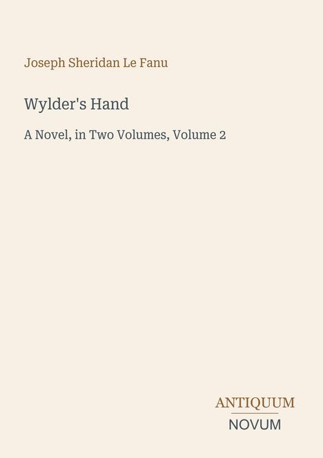 Titel "Wylder's Hand", Autor "Joseph Sheridan Le Fanu", Verlag "ANTIQUM NOVUM". Beiger Hintergrund.