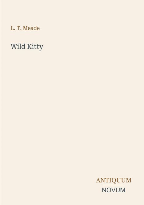 "L. T. Meade - Wild Kitty. Antiquum Novum" auf cremefarbenem Hintergrund. Minimalistisches Design.