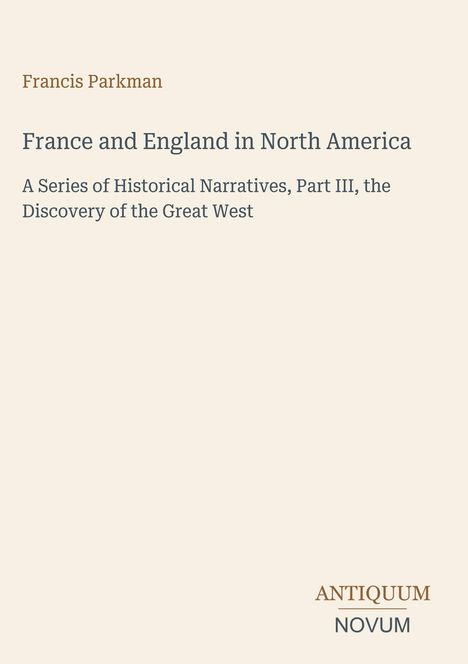 Text: "France and England in North America" von Francis Parkman, eine historische Erzählung über die Entdeckung des Westens.