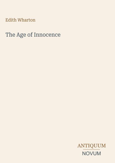 Oben steht "Edith Wharton". Darunter "The Age of Innocence". Unten rechts "ANTIQUM NOVUM", auf hellem Hintergrund.