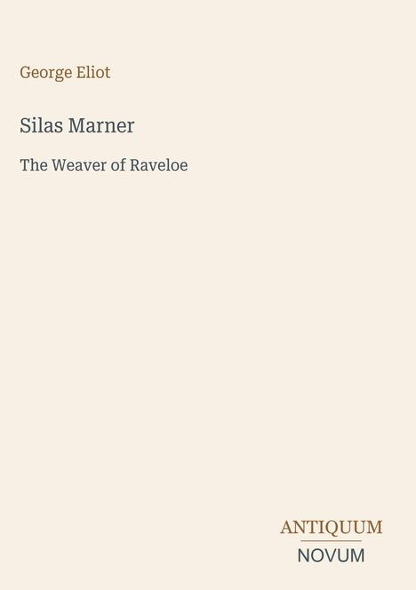 Cover eines Buches mit den Texten: "George Eliot", "Silas Marner", "The Weaver of Raveloe". Unten: "ANTIQUEUM NOVUM".