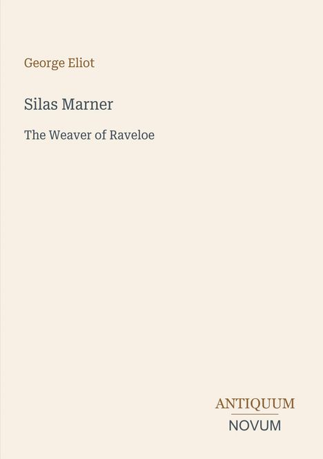 Buchtitel: "Silas Marner: The Weaver of Raveloe" von George Eliot. Unten: "ANTIQUM NOVUM". Schlichte, helle Gestaltung.