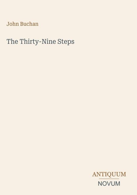 "John Buchan, The Thirty-Nine Steps, ANTIQUUM NOVUM. Schlichtes, minimalistisches Layout auf hellbeigem Hintergrund."