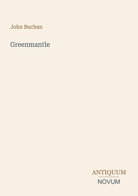 Titel: "Greenmantle" von John Buchan. Unten rechts steht "ANTIQUM NOVUM". Der Hintergrund ist beige.