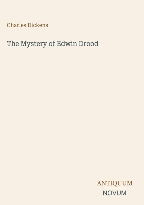 "Charles Dickens. The Mystery of Edwin Drood. Unten rechts: ANTIQUUM NOVUM."