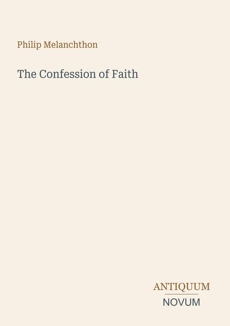 Text: "Philip Melanchthon", "The Confession of Faith", "ANTIQUM NOVUM". Schlichtes Design, blasser Hintergrund.
