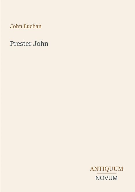 John Buchan: "Prester John". Unten rechts: "ANTIQUM" in Braun, darüber "NOVUM" in Grau. Schlichtes Design.