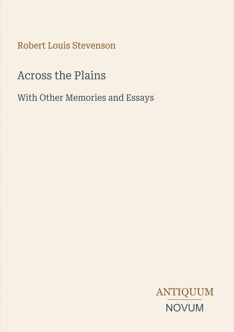 Ein schlichtes Buchcover: "Robert Louis Stevenson, Across the Plains, With Other Memories and Essays". Unten steht "ANTIQUM NOVUM".