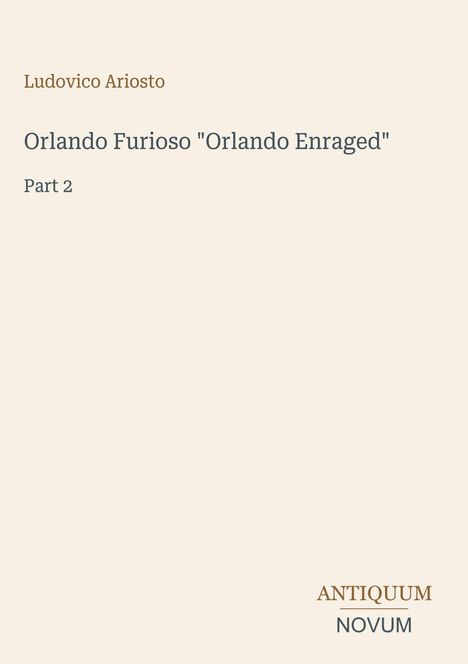 Ludovico Ariosto, Orlando Furioso "Orlando Enraged", Part 2. Unten rechts: ANTIQUUM NOVUM. Cremefarbener Hintergrund.