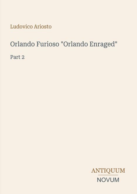 Titel: Orlando Furioso "Orlando Enraged", Part 2; Autor: Ludovico Ariosto; unten rechts steht "Antiquum Novum".