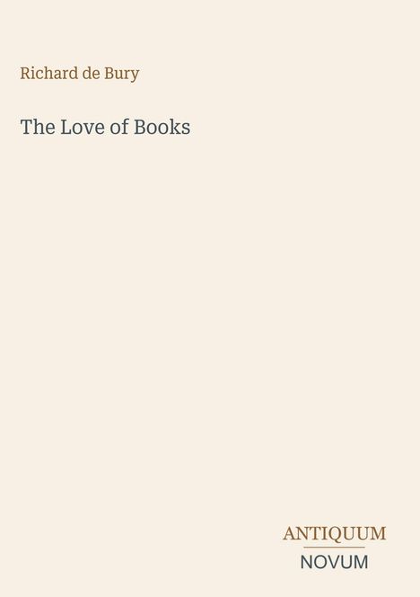 Text oben: "Richard de Bury". Mitte: "The Love of Books". Unten rechts: "ANTIQUM NOVUM". Beiger Hintergrund.