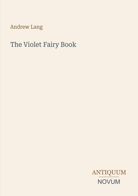 Buchtitel: "The Violet Fairy Book" von Andrew Lang. Unten rechts steht "ANTIQUM NOVUM". Heller, minimalistischer Hintergrund.