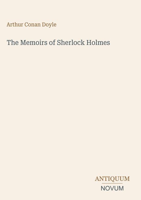 Arthur Conan Doyle, The Memoirs of Sherlock Holmes. Antiquum Novum unten rechts. Beigefarbener Hintergrund.