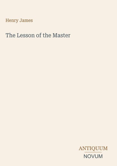 Titel: "The Lesson of the Master". Autor: Henry James. Unten rechts "ANTIQUM NOVUM". Heller Hintergrund.