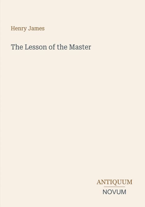 Henry James, The Lesson of the Master, ANTIQUUM NOVUM. Schlichte Buchcover-Gestaltung mit hellem Hintergrund.