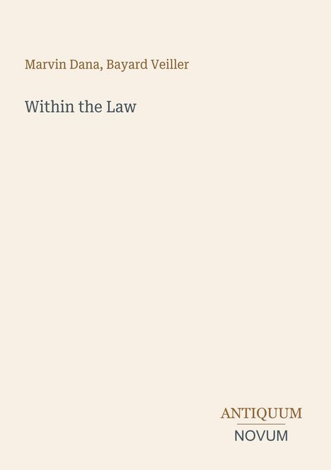 Marvin Dana, Bayard Veiller. Within the Law. ANTIQUUM NOVUM. Dezente, minimalistische Gestaltung auf hellem Hintergrund.