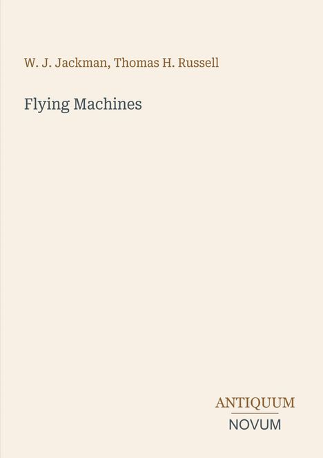 Text: "W. J. Jackman, Thomas H. Russell. Flying Machines. ANTIQUUM NOVUM." Schlichtes Design auf beigem Hintergrund.