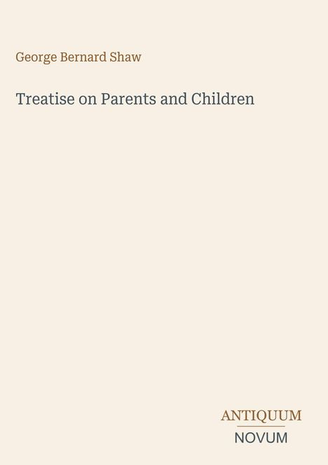 Der Text lautet: "George Bernard Shaw". "Treatise on Parents and Children". Unten steht: "ANTIQUM NOVUM". Schlichtes Design.
