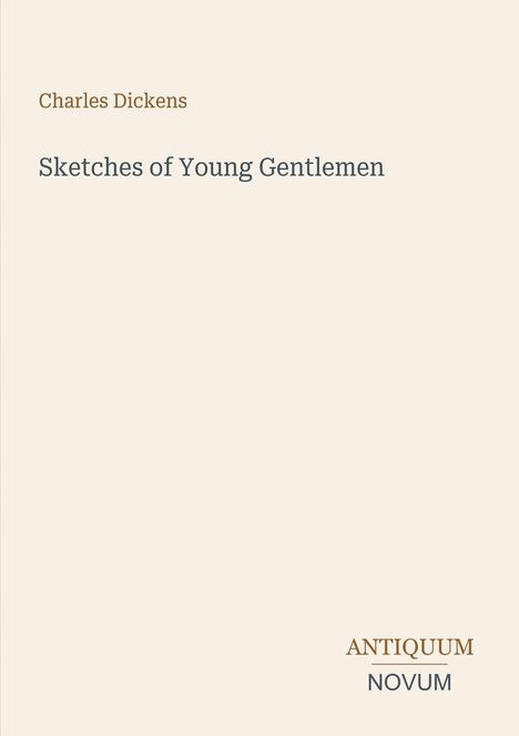 Text: "Charles Dickens, Sketches of Young Gentlemen. ANTIQUUM NOVUM." Schlichtes Design, beige Hintergrund.