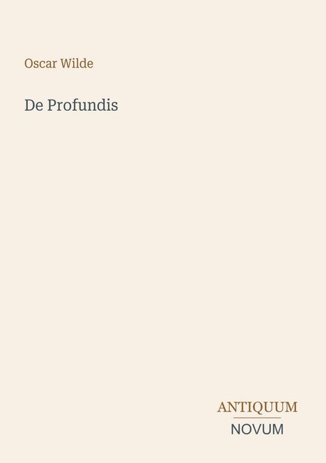 "Oscar Wilde," "De Profundis" steht zentral geschrieben. Unten rechts "ANTIQUM" über "NOVUM". Beige Hintergrund.