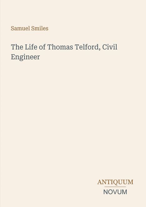 "Samuel Smiles, The Life of Thomas Telford, Civil Engineer. Logo unten rechts: ANTIQUUM NOVUM."