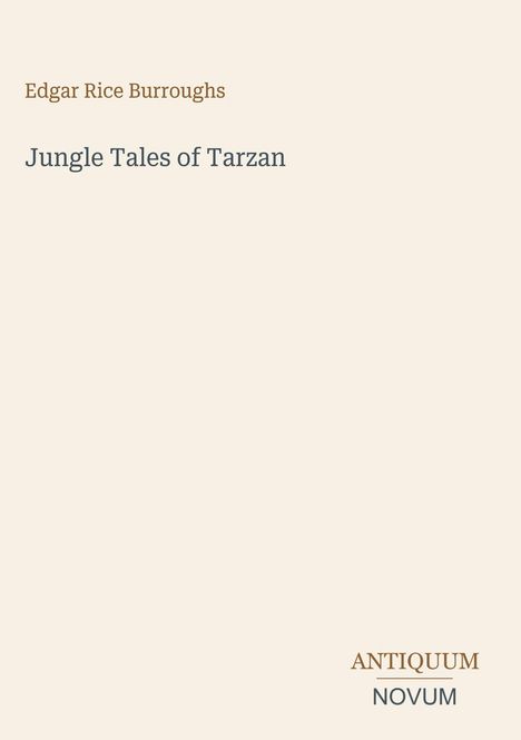 "Edgar Rice Burroughs", "Jungle Tales of Tarzan". Unten rechts das Logo: "ANTIQUM NOVUM". Hintergrund ist hellbeige.
