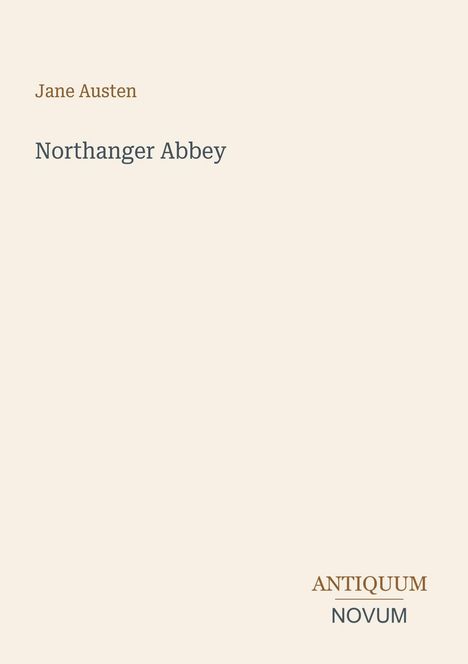 Text: Jane Austen; Northanger Abbey; ANTIQUUM NOVUM. Schlichte Gestaltung, helle Hintergrundfarbe.