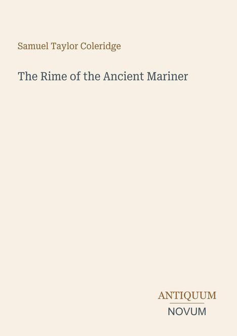 Auf beigem Hintergrund stehen die Texte: „Samuel Taylor Coleridge“, „The Rime of the Ancient Mariner“, und „ANTIQUM NOVUM“.