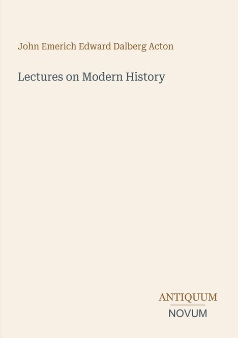 Text: "John Emerich Edward Dalberg Acton, Lectures on Modern History, ANTIQUUM NOVUM." Schlichte Gestaltung auf hellem Hintergrund.