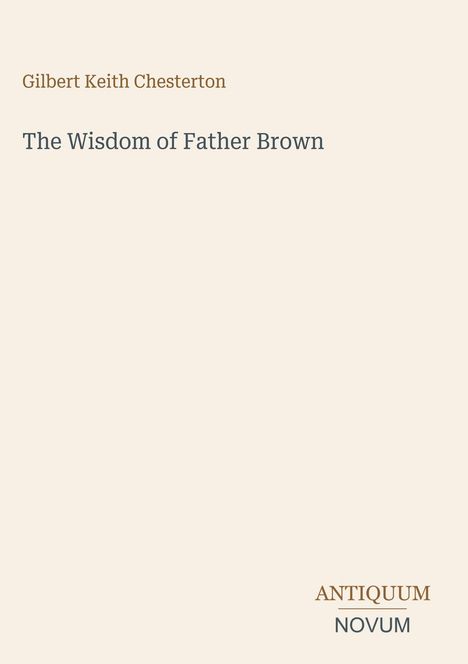 Text: "Gilbert Keith Chesterton", "The Wisdom of Father Brown", "ANTIQUUM NOVUM". Beige Hintergrund.